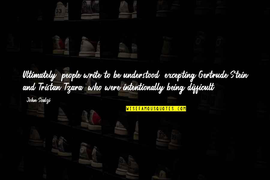 Krivak Coast Quotes By John Scalzi: Ultimately, people write to be understood (excepting Gertrude Krivak Coast Quotes By John Scalzi: Ultimately, people write to be understood (excepting Gertrude