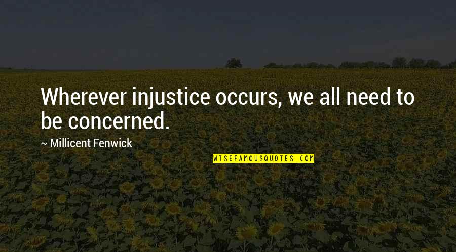 Krivice Dite Quotes By Millicent Fenwick: Wherever injustice occurs, we all need to be
