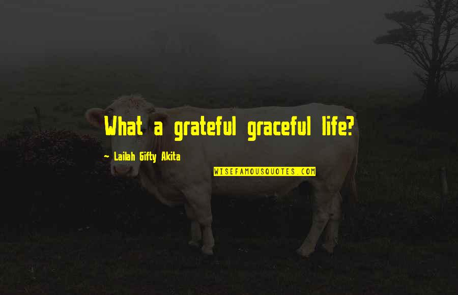 Krivo Je Quotes By Lailah Gifty Akita: What a grateful graceful life?