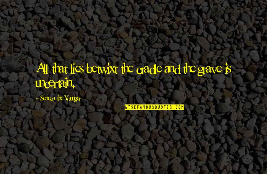 Krivo Je Quotes By Seneca The Younger: All that lies betwixt the cradle and the