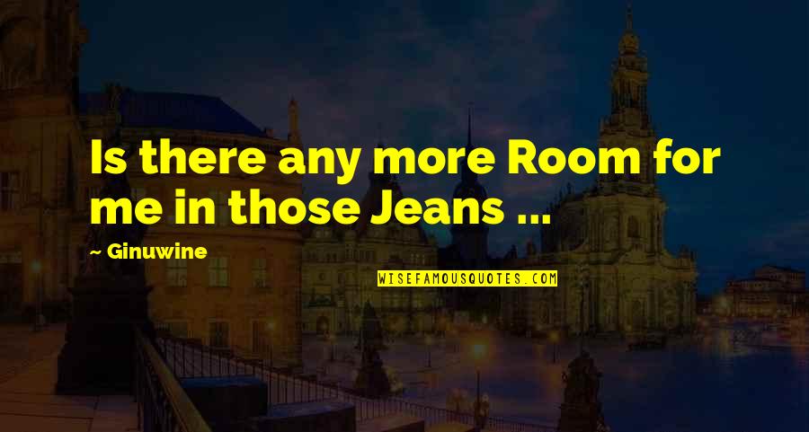 Krivuljni Quotes By Ginuwine: Is there any more Room for me in