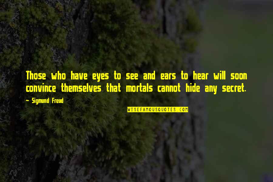 Krivuljni Quotes By Sigmund Freud: Those who have eyes to see and ears Krivuljni Quotes By Sigmund Freud: Those who have eyes to see and ears