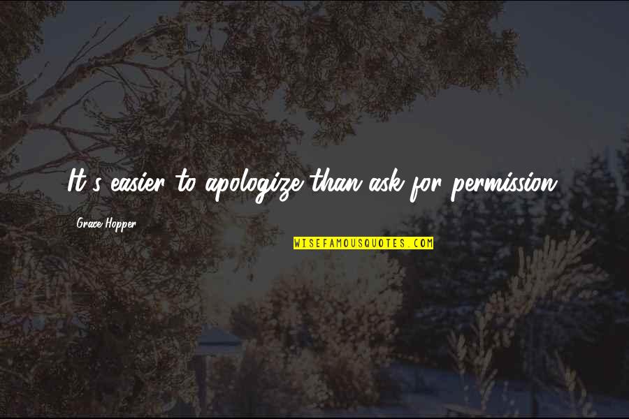 Kriya Quotes By Grace Hopper: It's easier to apologize than ask for permission.