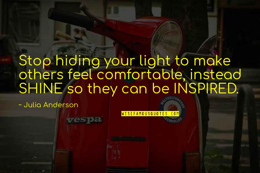 Kriyananda Books Quotes By Julia Anderson: Stop hiding your light to make others feel Kriyananda Books Quotes By Julia Anderson: Stop hiding your light to make others feel