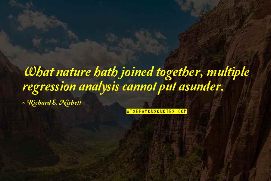 Kriza Identiteta Quotes By Richard E. Nisbett: What nature hath joined together, multiple regression analysis Kriza Identiteta Quotes By Richard E. Nisbett: What nature hath joined together, multiple regression analysis