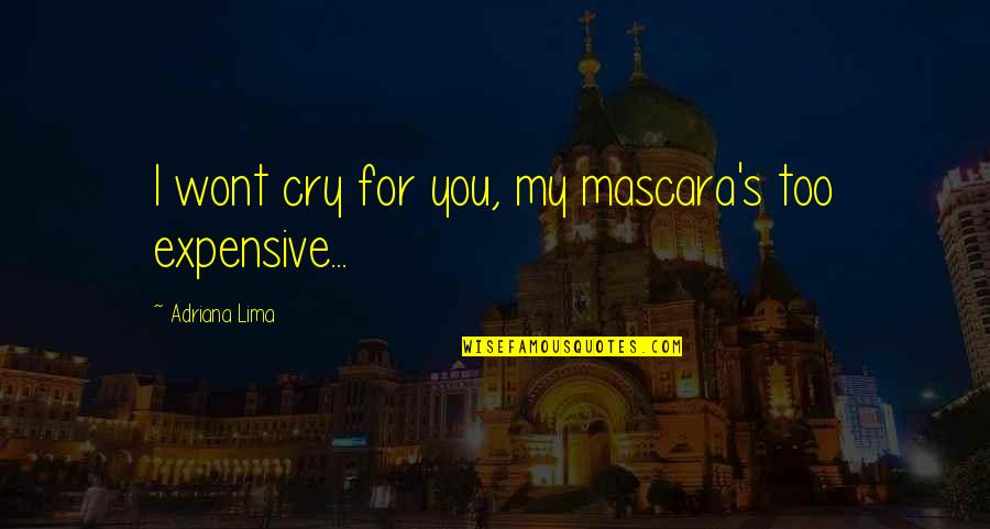 Krizantem Quotes By Adriana Lima: I wont cry for you, my mascara's too Krizantem Quotes By Adriana Lima: I wont cry for you, my mascara's too