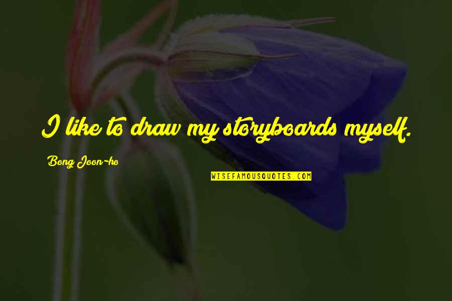 Krizette Laureta Quotes By Bong Joon-ho: I like to draw my storyboards myself.