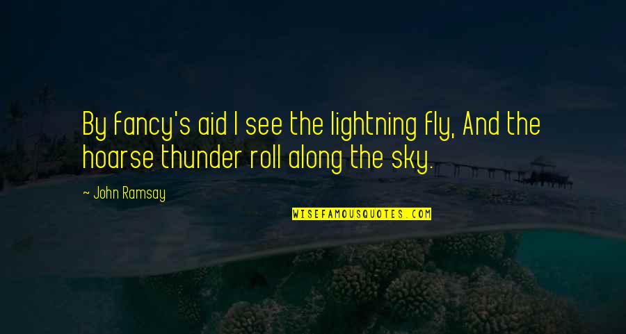 Krizette Laureta Quotes By John Ramsay: By fancy's aid I see the lightning fly,