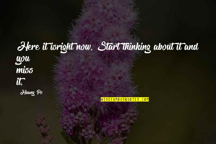 Krizic Kruzic Quotes By Huang Po: Here it isright now. Start thinking about it