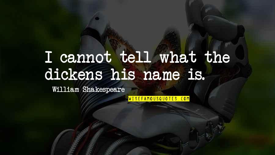 Krizisi Quotes By William Shakespeare: I cannot tell what the dickens his name