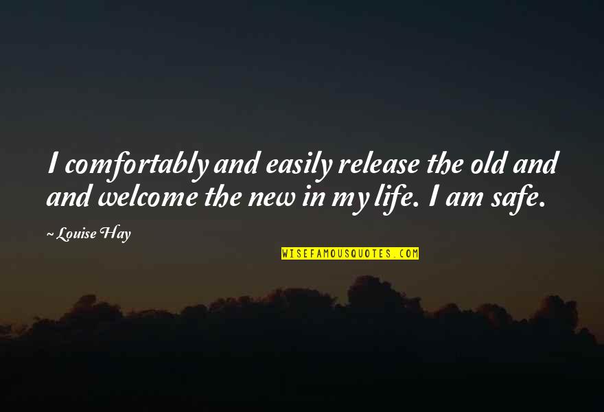 Krizmans House Quotes By Louise Hay: I comfortably and easily release the old and