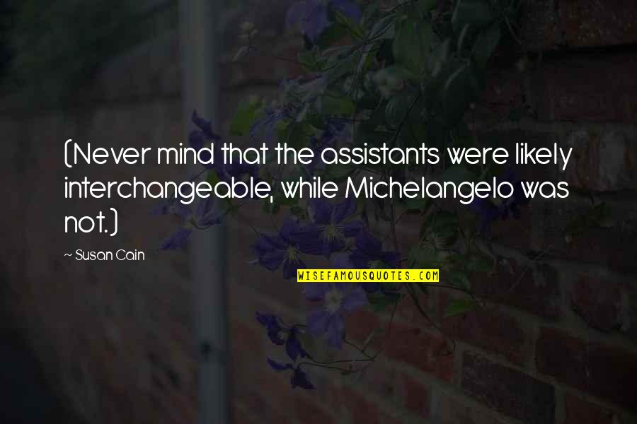 Krizzanthena Quotes By Susan Cain: (Never mind that the assistants were likely interchangeable,