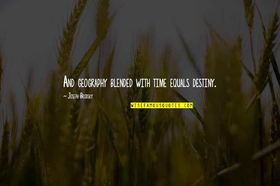 Krjavel Quotes By Joseph Brodsky: And geography blended with time equals destiny. Krjavel Quotes By Joseph Brodsky: And geography blended with time equals destiny.