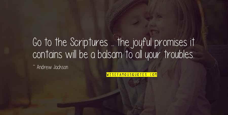 Krklaw Quotes By Andrew Jackson: Go to the Scriptures ... the joyful promises Krklaw Quotes By Andrew Jackson: Go to the Scriptures ... the joyful promises