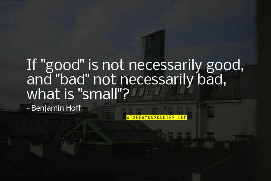 Krkuv Quotes By Benjamin Hoff: If "good" is not necessarily good, and "bad"