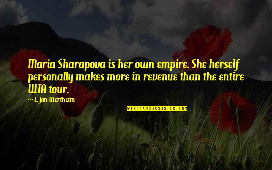 Krkuv Quotes By L. Jon Wertheim: Maria Sharapova is her own empire. She herself Krkuv Quotes By L. Jon Wertheim: Maria Sharapova is her own empire. She herself