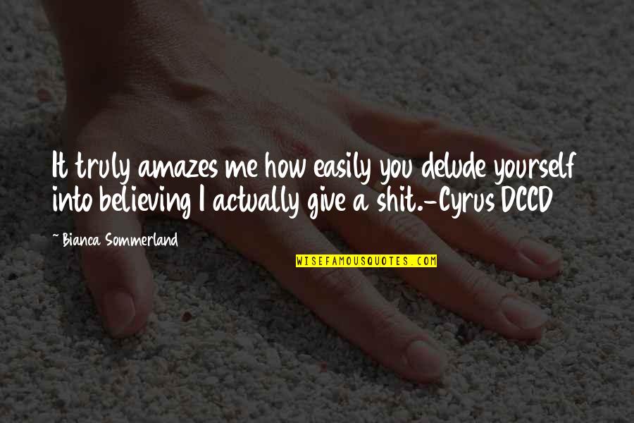 Krlanglar Quotes By Bianca Sommerland: It truly amazes me how easily you delude