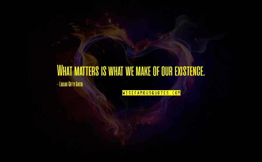 Krletova Quotes By Lailah Gifty Akita: What matters is what we make of our Krletova Quotes By Lailah Gifty Akita: What matters is what we make of our