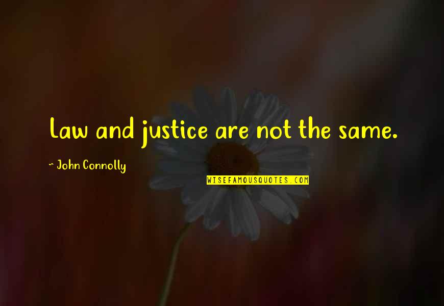 Krlki Quotes By John Connolly: Law and justice are not the same.