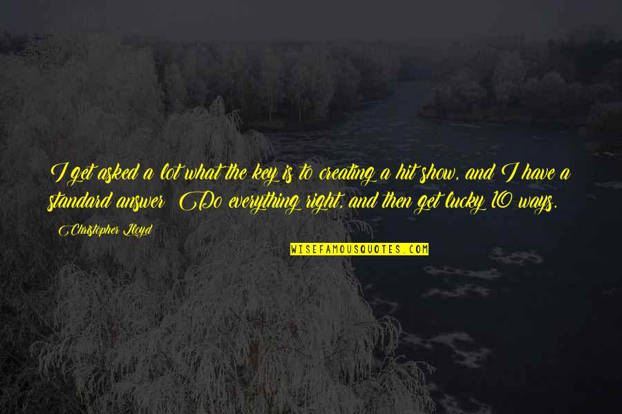 Krmelj Quotes By Christopher Lloyd: I get asked a lot what the key