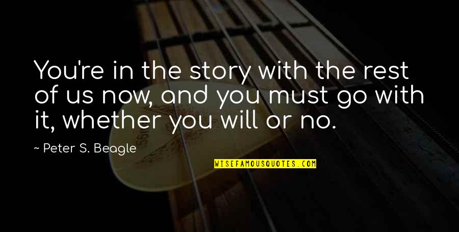 Krmelj Quotes By Peter S. Beagle: You're in the story with the rest of