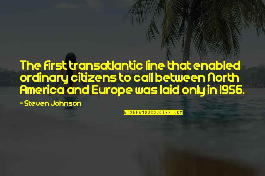 Krmelj Quotes By Steven Johnson: The first transatlantic line that enabled ordinary citizens