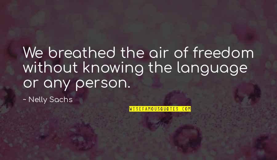 Krmili Quotes By Nelly Sachs: We breathed the air of freedom without knowing