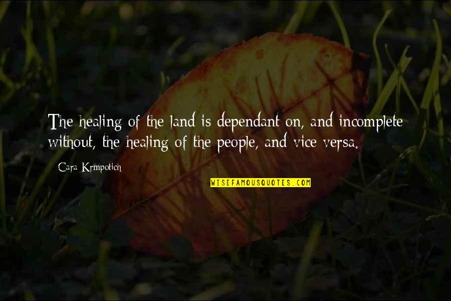 Krmpotich Quotes By Cara Krmpotich: The healing of the land is dependant on, Krmpotich Quotes By Cara Krmpotich: The healing of the land is dependant on,