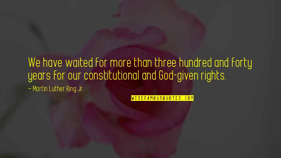 Krna Live Quotes By Martin Luther King Jr.: We have waited for more than three hundred Krna Live Quotes By Martin Luther King Jr.: We have waited for more than three hundred