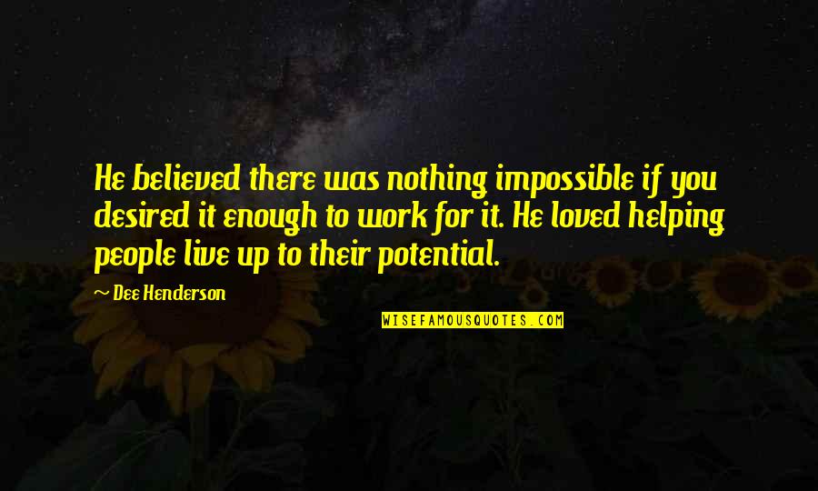 Krnacova Dvtv Quotes By Dee Henderson: He believed there was nothing impossible if you