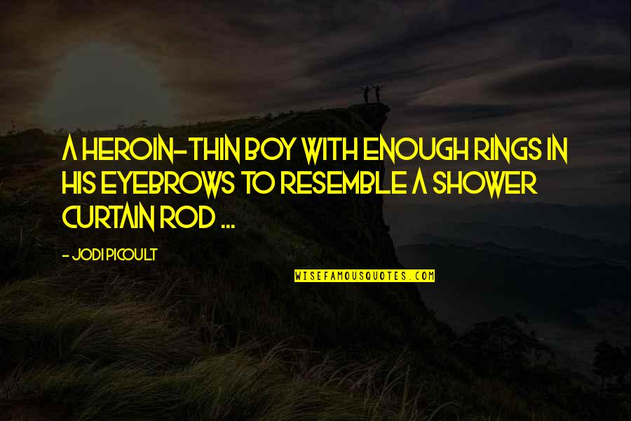 Krndija Karta Quotes By Jodi Picoult: A heroin-thin boy with enough rings in his