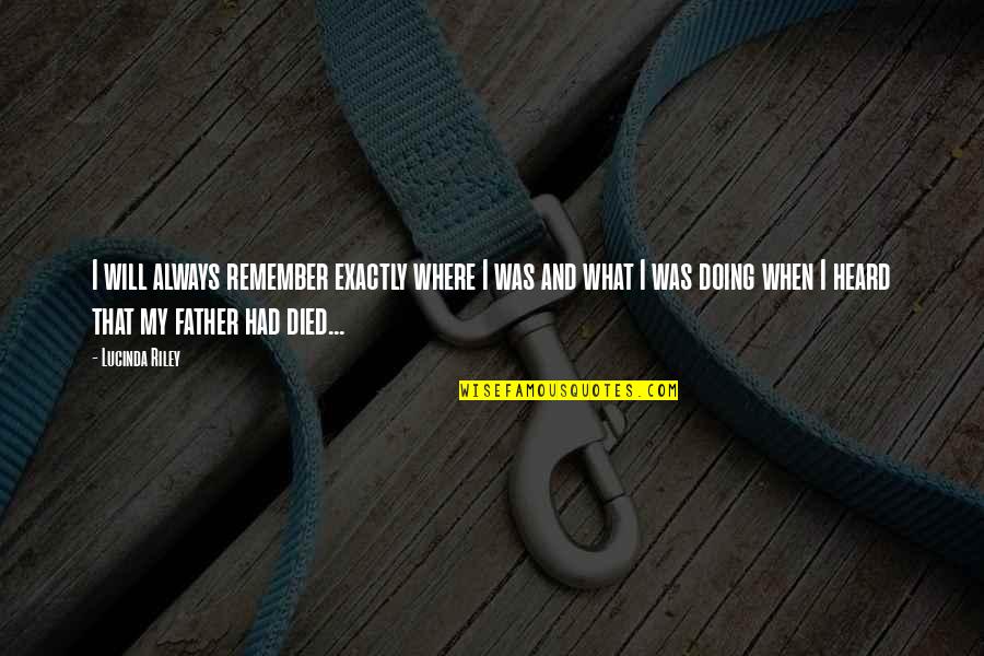 Kroboto Quotes By Lucinda Riley: I will always remember exactly where I was Kroboto Quotes By Lucinda Riley: I will always remember exactly where I was