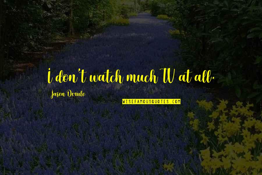 Krobotov Quotes By Jason Derulo: I don't watch much TV at all.