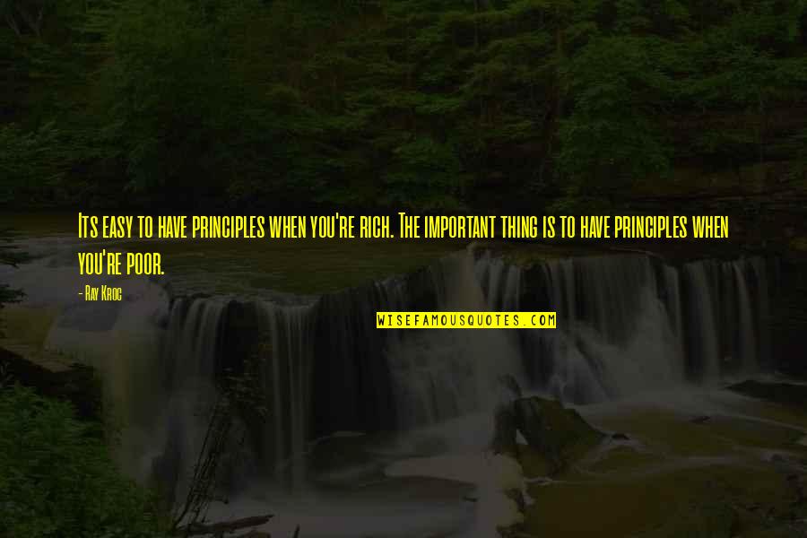 Kroc Quotes By Ray Kroc: Its easy to have principles when you're rich.