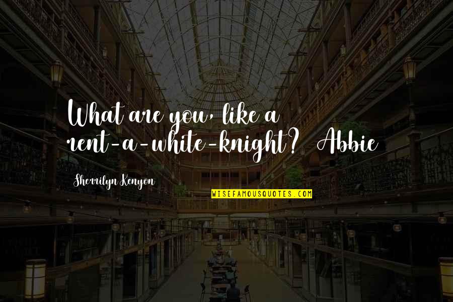 Kroeber 1925 Quotes By Sherrilyn Kenyon: What are you, like a rent-a-white-knight? (Abbie) Kroeber 1925 Quotes By Sherrilyn Kenyon: What are you, like a rent-a-white-knight? (Abbie)