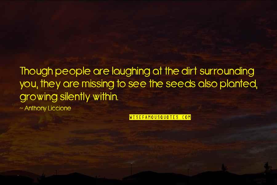 Kroeber Quotes By Anthony Liccione: Though people are laughing at the dirt surrounding
