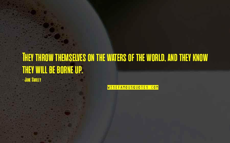 Kroelen Quotes By Jane Smiley: They throw themselves on the waters of the Kroelen Quotes By Jane Smiley: They throw themselves on the waters of the