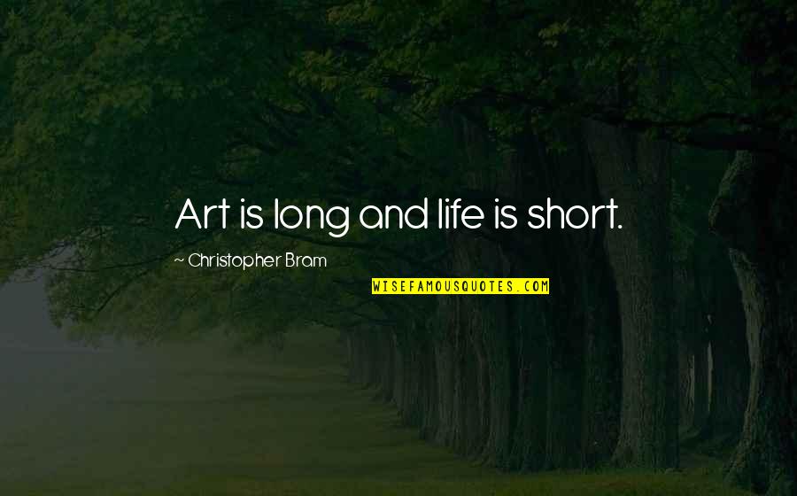 Kroenert Quotes By Christopher Bram: Art is long and life is short.