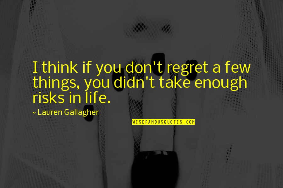 Kroenke Ranches Quotes By Lauren Gallagher: I think if you don't regret a few