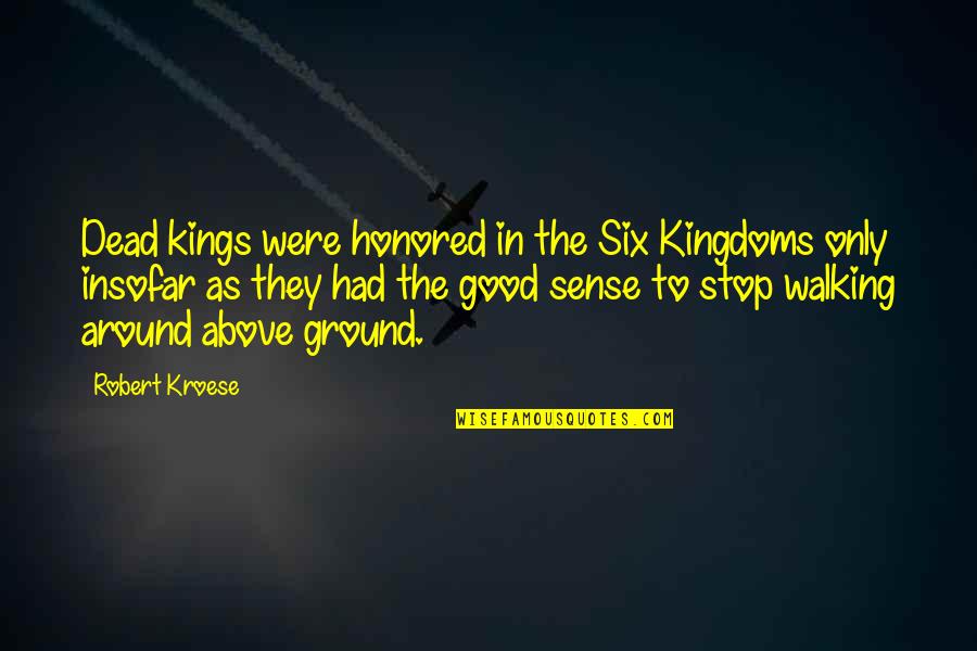 Kroese Kroese Quotes By Robert Kroese: Dead kings were honored in the Six Kingdoms Kroese Kroese Quotes By Robert Kroese: Dead kings were honored in the Six Kingdoms