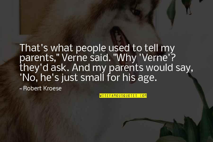 Kroese Kroese Quotes By Robert Kroese: That's what people used to tell my parents," Kroese Kroese Quotes By Robert Kroese: That's what people used to tell my parents,"