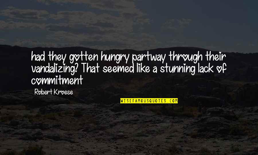 Kroese Kroese Quotes By Robert Kroese: had they gotten hungry partway through their vandalizing? Kroese Kroese Quotes By Robert Kroese: had they gotten hungry partway through their vandalizing?