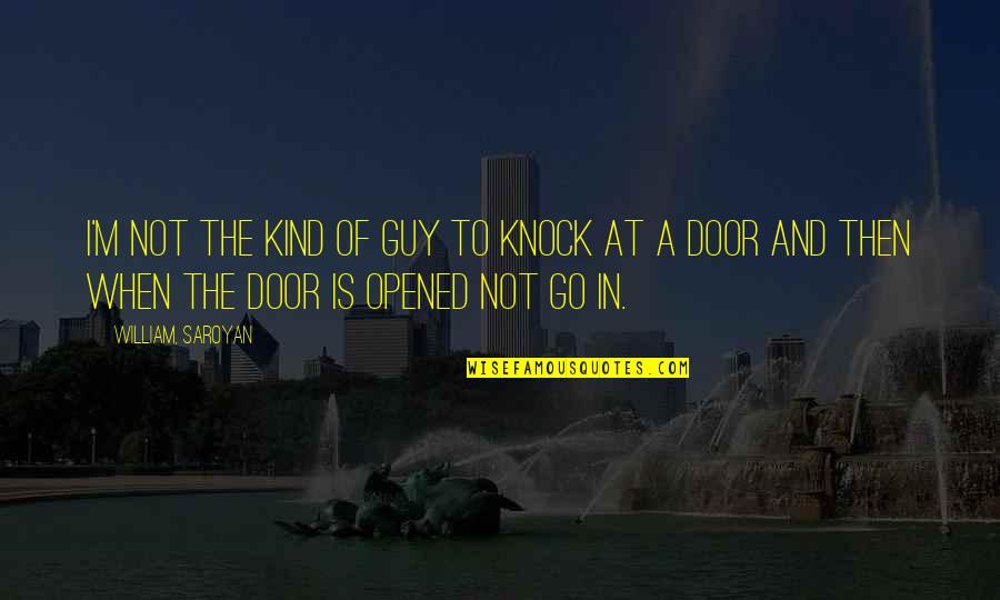 Kroft Park Quotes By William, Saroyan: I'm not the kind of guy to knock