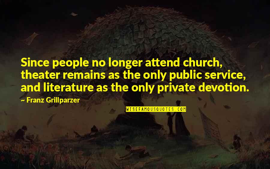 Krogens Quotes By Franz Grillparzer: Since people no longer attend church, theater remains Krogens Quotes By Franz Grillparzer: Since people no longer attend church, theater remains
