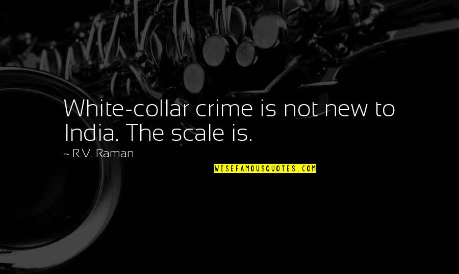 Krogens Quotes By R.V. Raman: White-collar crime is not new to India. The
