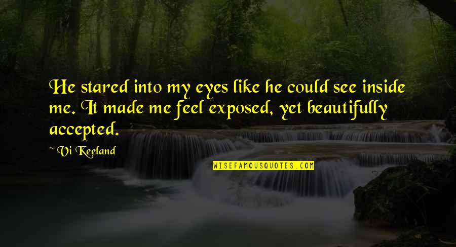 Krogmann Bale Quotes By Vi Keeland: He stared into my eyes like he could Krogmann Bale Quotes By Vi Keeland: He stared into my eyes like he could