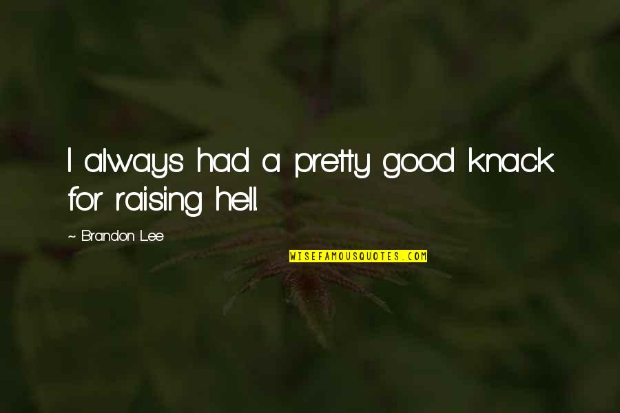 Kroil Quotes By Brandon Lee: I always had a pretty good knack for Kroil Quotes By Brandon Lee: I always had a pretty good knack for