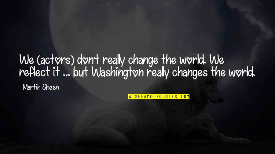 Kroissant Quotes By Martin Sheen: We (actors) don't really change the world. We Kroissant Quotes By Martin Sheen: We (actors) don't really change the world. We
