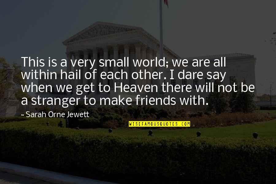Krojaceva Quotes By Sarah Orne Jewett: This is a very small world; we are Krojaceva Quotes By Sarah Orne Jewett: This is a very small world; we are