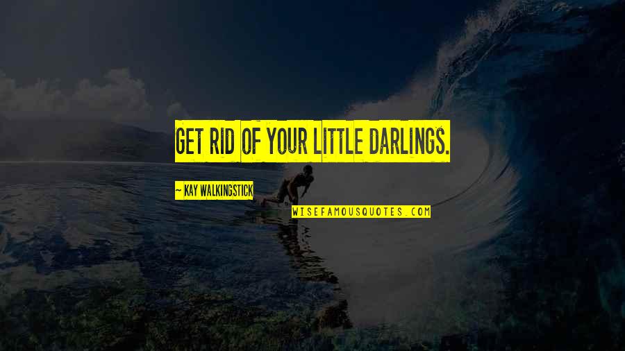 Krokaner Quotes By Kay WalkingStick: Get rid of your little darlings. Krokaner Quotes By Kay WalkingStick: Get rid of your little darlings.